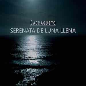 Cachaquito M. - Serenata de luna llena.jpeg